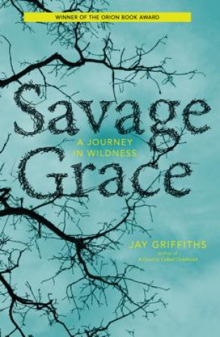 Kniha Savage Grace: A Journey in Wildness Jay Griffiths