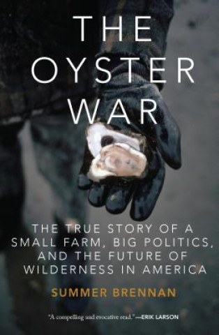 Könyv The Oyster War: The True Story of a Small Farm, Big Politics, and the Future of Wilderness in America Summer Brennan