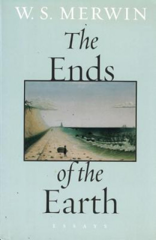 Książka The Ends of the Earth: Essays W. S. Merwin