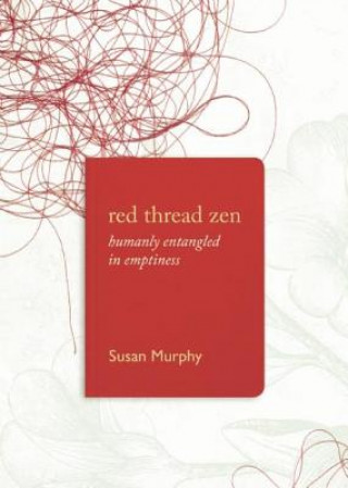 Book Red Thread Zen: Humanly Entangled in Emptiness Susan Murphy