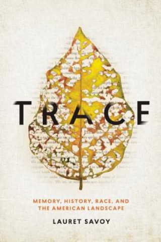 Könyv Trace: Memory, History, Race, and the American Landscape Lauret Savoy