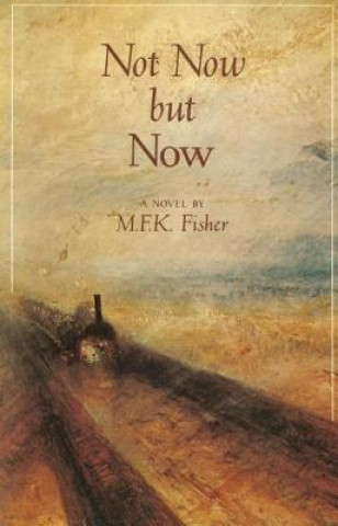 Kniha Not Now But Now M. F. K. Fisher