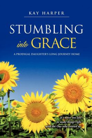 Kniha Stumbling Into Grace Kay Harper