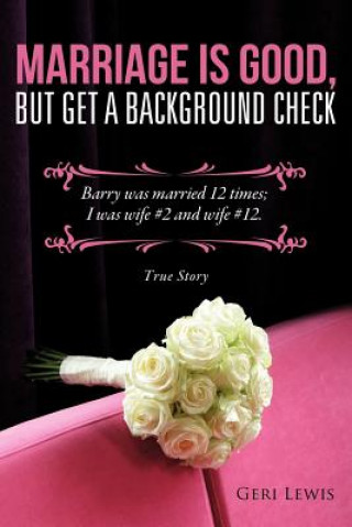 Книга Marriage Is Good, But Get a Background Check Geri Lewis