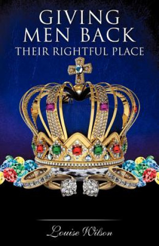Carte Giving Men Back Their Rightful Place Volume 1 Louise Wilson