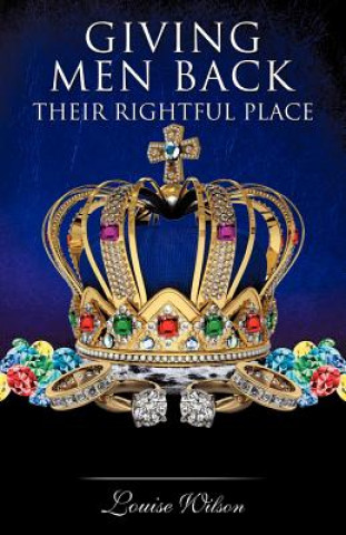 Kniha Giving Men Back Their Rightful Place Volume 1 Louise Wilson