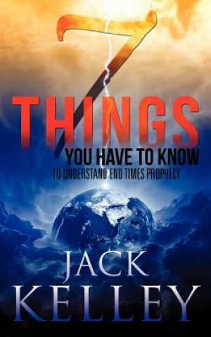 Livre 7 Things You Have to Know to Understand End Times Prophecy Jack Kelley