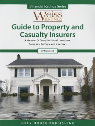 Carte Weiss Ratings Guide to Property & Casualty Insurers, Spring 2014 Ratings Weiss