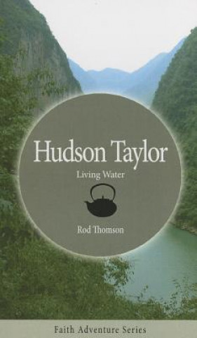Könyv Hudson Taylor: Living Water Rod Thomson