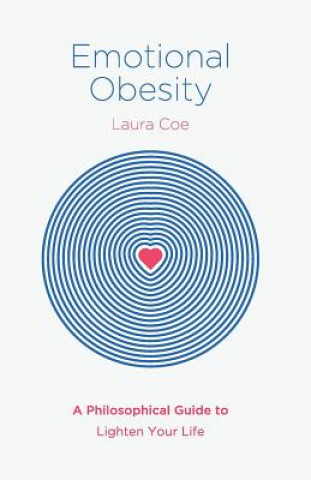 Carte Emotional Obesity: A Philosophical Guide to Lighten Your Life Laura Coe