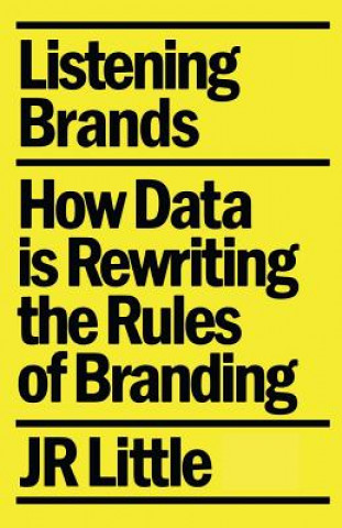 Kniha Listening Brands: How Data Is Rewriting the Rules of Branding Jr. Little