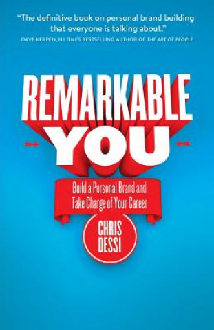 Carte Remarkable You: Build a Personal Brand and Take Charge of Your Career Chris Dessi