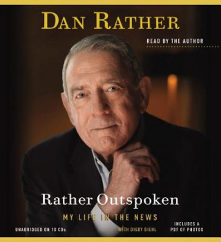 Audio Rather Outspoken: My Life in the News Dan Rather