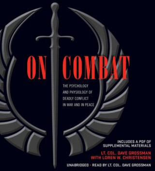 Audio On Combat: The Psychology and Physiology of Deadly Conflict in War and in Peace Dave Grossman