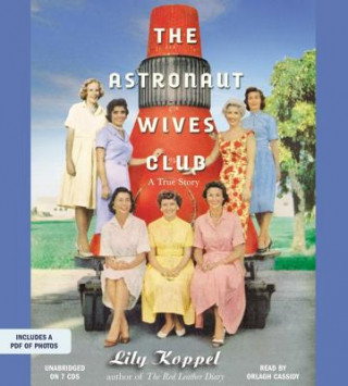 Audio The Astronaut Wives Club: A True Story Lily Koppel
