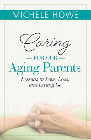 Kniha Caring for our Aging Parents Michele Howe