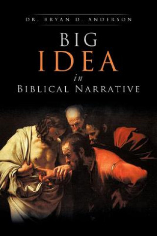 Carte Big Idea in Biblical Narrative Bryan D. Anderson