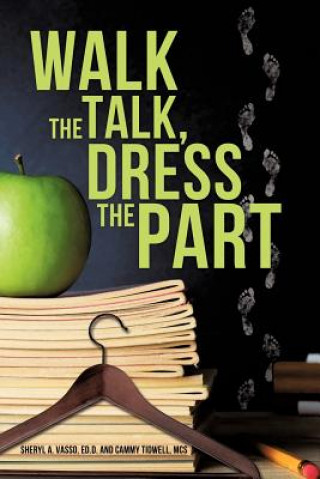 Knjiga Walk the Talk, Dress the Part Ed D. Sheryl a. Vasso