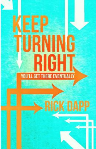 Carte Keep Turning Right: You'll Get There Eventually Rick Dapp