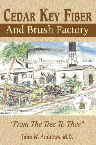 Kniha Cedar Key Fiber and Brush Factory: From the Tree to Thee John W. Andrews