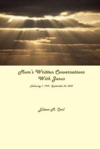 Könyv Mom's Written Conversations with Jesus Eileen M. Carl