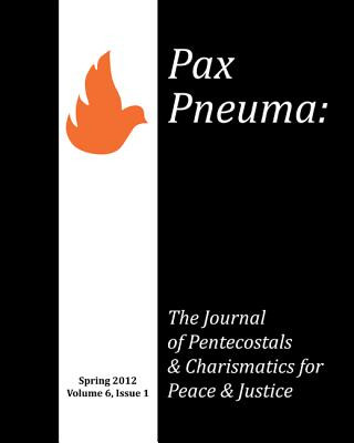 Könyv Pax Pneuma: The Journal of Pentecostals & Charismatics for Peace & Justice, Spring 2012, Volume 6, Issue 1 Cheryl Bridges-Johns