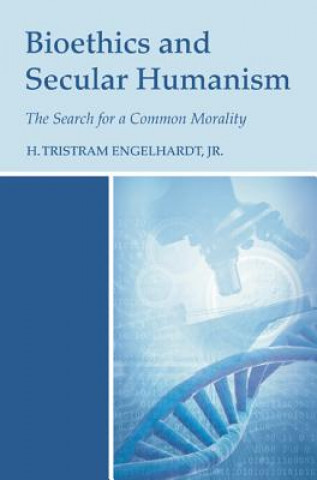 Knjiga Bioethics and Secular Humanism H. Tristram Engelhardt