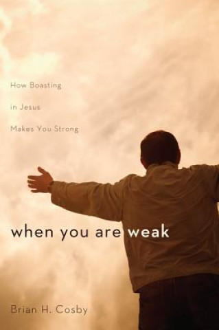 Kniha When You Are Weak Brian H. Cosby