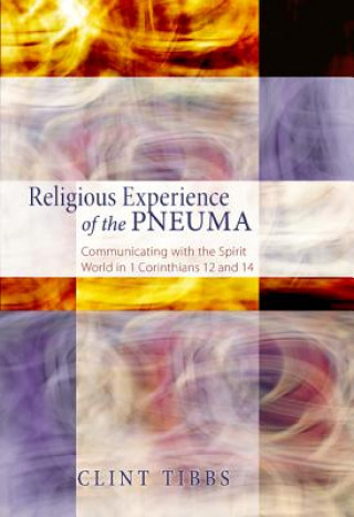 Book Religious Experience of the Pneuma: Communicating with the Spirit World in 1 Corinthians 12 and 14 Clint Tibbs