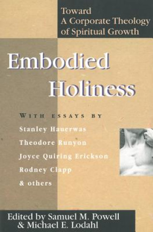 Książka Embodied Holiness: Toward a Corporate Theology of Spiritual Growth Samuel M. Powell