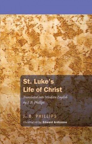 Könyv St. Luke's Life of Christ: Translated Into Modern English J. B. Phillips