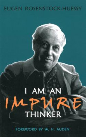 Kniha I Am an Impure Thinker Eugen Rosenstock-Huessy
