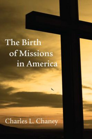 Carte The Birth of Missions in America Charles L. Chaney