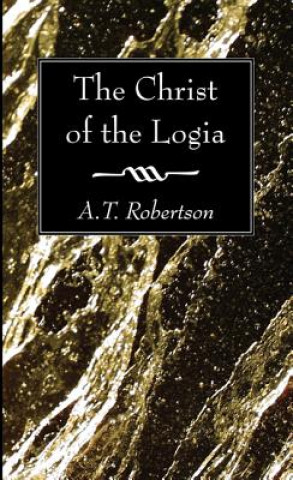 Könyv The Christ of the Logia A. T. Robertson