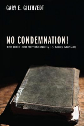 Book No Condemnation!: The Bible and Homosexuality (a Study Manual) Gary E. Gilthvedt