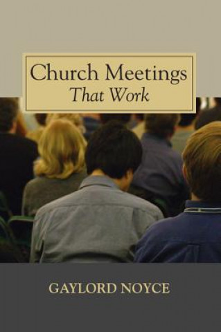 Book Church Meetings That Work Gaylord Noyce