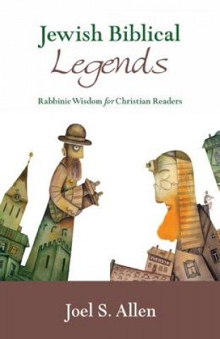 Könyv Jewish Biblical Legends: Rabbinic Wisdom for Christian Readers Joel S. Allen