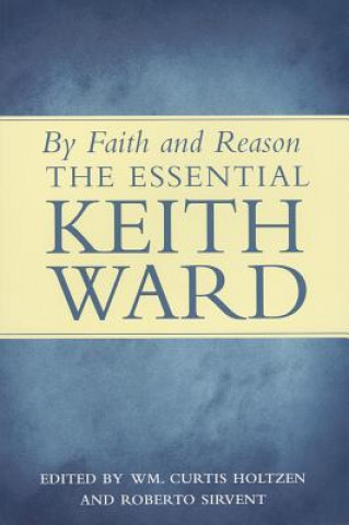 Kniha By Faith and Reason: The Essential Keith Ward Wm Curtis Holtzen