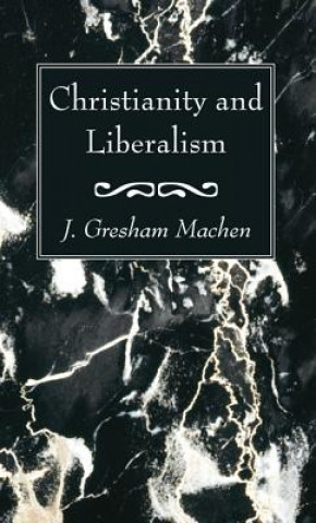 Kniha Christianity and Liberalism J. Gresham Machen