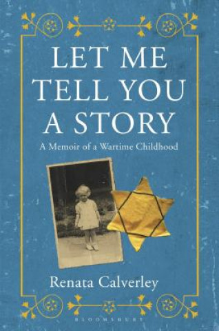 Könyv Let Me Tell You a Story: A Memoir of a Wartime Childhood Renata Calverley