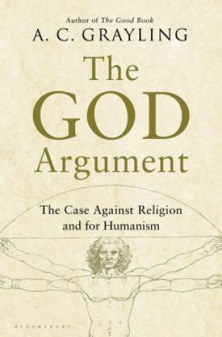 Kniha The God Argument: The Case Against Religion and for Humanism A. C. Grayling