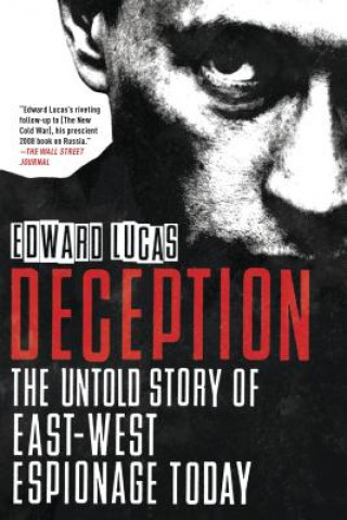 Kniha Deception: The Untold Story of East-West Espionage Today Edward Lucas