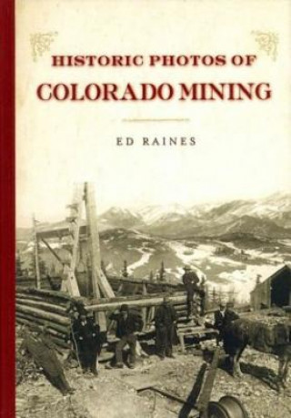 Книга Historic Photos of Colorado Mining Ed Raines