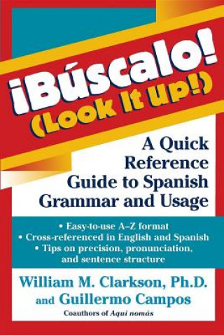 Książka !Bascalo! (Look It Up!): A Quick Reference Guide to Spanish Grammar and Usage William M. Clarkson