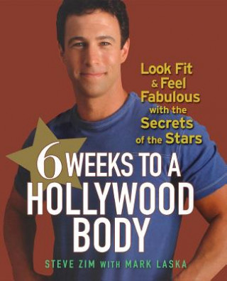 Kniha 6 Weeks to a Hollywood Body: Look Fit and Feel Fabulous with the Secrets of the Stars Steve Zim