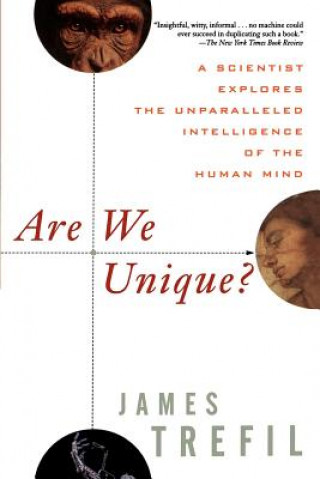 Kniha Are We Unique: A Scientist Explores the Unparalleled Intelligence of the Human Mind James Trefil