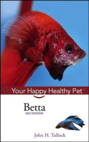 Book Betta: Your Happy Healthy Pet John H. Tullock