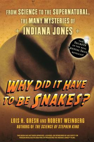 Kniha Why Did It Have to Be Snakes: From Science to the Supernatural, the Many Mysteries of Indiana Jones Lois H. Gresh