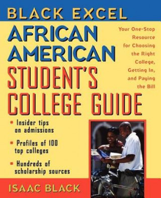 Kniha Black Excel African American Student's College Guide: Your One-Stop Resource for Choosing the Right College, Getting In, and Paying the Bill Isaac Black