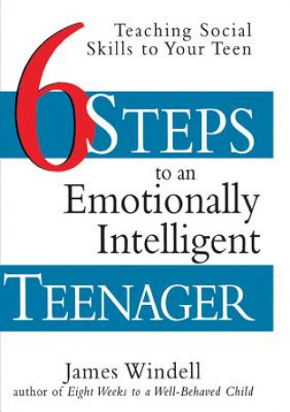 Carte Six Steps to an Emotionally Intelligent Teenager: Teaching Social Skills to Your Teen James Windell
